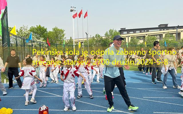 Pekinška šola je odprla zabavno športno srečanje staršev, 2700 družin